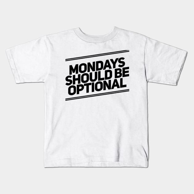 Mondays Should Be Optional. Funny Sarcastic Quote. Kids T-Shirt by That Cheeky Tee